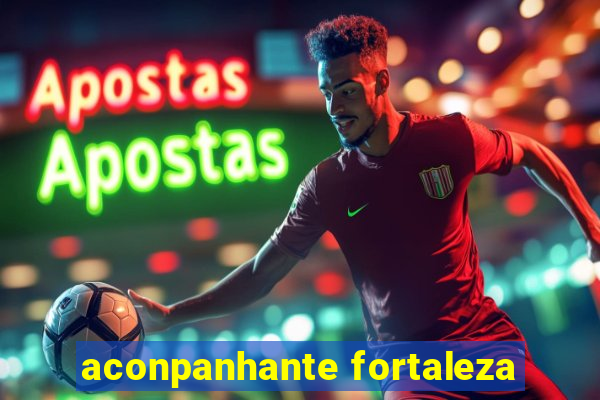 aconpanhante fortaleza